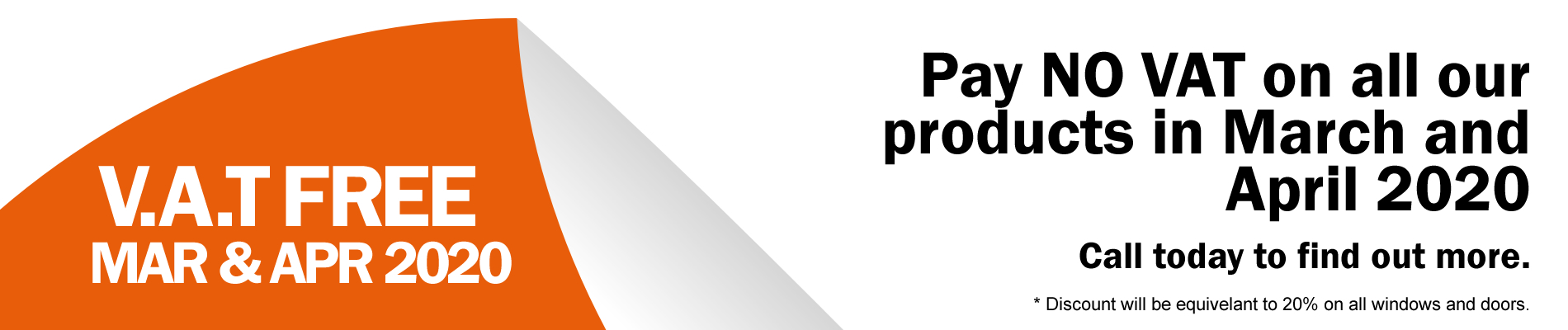 We offer VAT free on all windows and doors during march and april, call now for VAT free windows and doors
